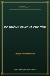 Đồ Khốn!! Quay Về Cho Tôi!