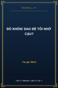 Đồ Khốn! Sao Để Tôi Nhớ Cậu?