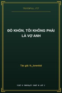 Đồ Khốn, Tôi Không Phải Là Vợ Anh
