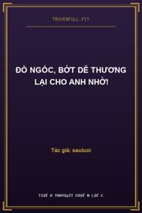 Đồ Ngốc, Bớt Dễ Thương Lại Cho Anh Nhờ!