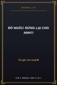 Đồ Ngốc! Đứng Lại Cho Anh!!!