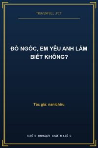 Đồ Ngốc, Em Yêu Anh Lắm Biết Không?