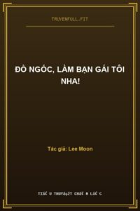 Đồ Ngốc, Làm Bạn Gái Tôi Nha!