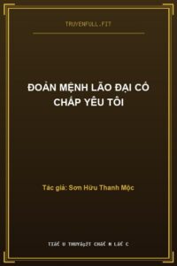 Đoản Mệnh Lão Đại Cố Chấp Yêu Tôi
