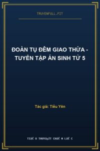 Đoàn Tụ Đêm Giao Thừa – Tuyển Tập Án Sinh Tử 5