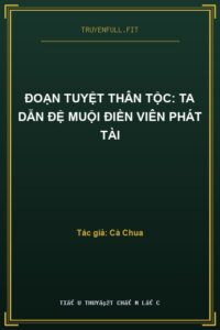 Đoạn Tuyệt Thân Tộc: Ta Dẫn Đệ Muội Điền Viên Phát Tài