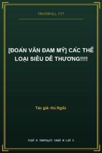 [Đoản Văn Đam Mỹ] Các Thể Loại Siêu Dễ Thương!!!!
