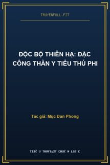 Độc Bộ Thiên Hạ: Đặc Công Thần Y Tiểu Thú Phi