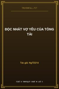 Độc Nhất Vợ Yêu Của Tổng Tài