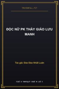 Độc Nữ PK Thầy Giáo Lưu Manh