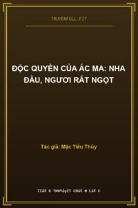 Độc Quyền Của Ác Ma: Nha Đầu, Ngươi Rất Ngọt