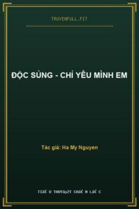 Độc Sủng – Chỉ Yêu Mình Em