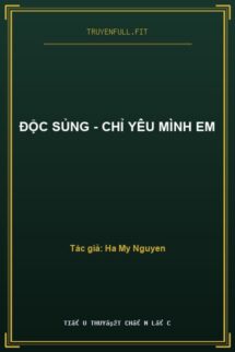 Độc Sủng – Chỉ Yêu Mình Em