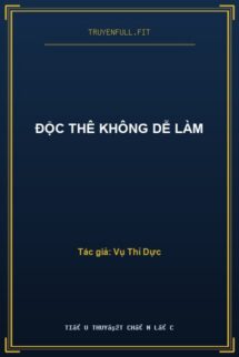 Độc Thê Không Dễ Làm