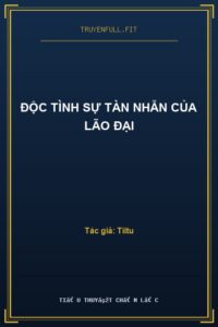 Độc Tình Sự Tàn Nhẫn Của Lão Đại