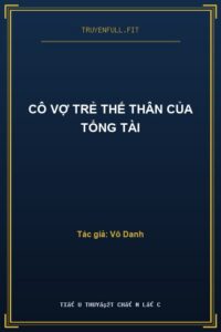 Cô Vợ Trẻ Thế Thân Của Tổng Tài