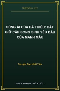 Sủng Ái Của Bá Thiếu: Bắt Giữ Cặp Song Sinh Yêu Dấu Của Manh Mẫu