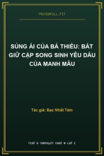 Sủng Ái Của Bá Thiếu: Bắt Giữ Cặp Song Sinh Yêu Dấu Của Manh Mẫu