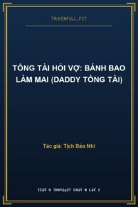 Tổng Tài Hỏi Vợ: Bánh Bao Làm Mai (Daddy Tổng Tài)