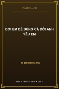 Đợi Em Để Dùng Cả Đời Anh Yêu Em