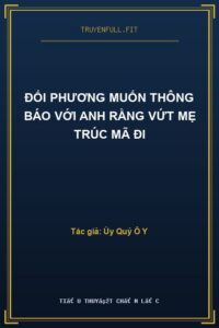 Đối Phương Muốn Thông Báo Với Anh Rằng Vứt Mẹ Trúc Mã Đi