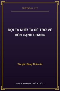 Đợi Ta Nhé! Ta Sẽ Trở Về Bên Cạnh Chàng