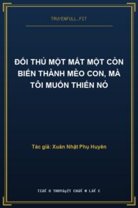 Đối Thủ Một Mất Một Còn Biến Thành Mèo Con, Mà Tôi Muốn Thiến Nó