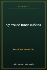 Đợi Tôi Có Được Không?