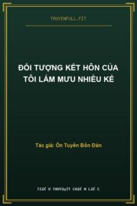Đối Tượng Kết Hôn Của Tôi Lắm Mưu Nhiều Kế