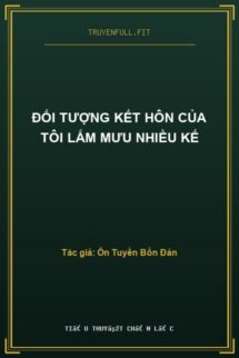 Đối Tượng Kết Hôn Của Tôi Lắm Mưu Nhiều Kế