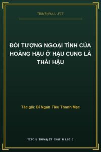 Đối Tượng Ngoại Tình Của Hoàng Hậu Ở Hậu Cung Là Thái Hậu