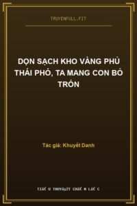 Dọn Sạch Kho Vàng Phủ Thái Phó, Ta Mang Con Bỏ Trốn
