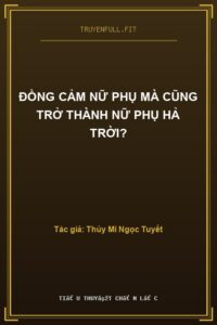 Đồng Cảm Nữ Phụ Mà Cũng Trở Thành Nữ Phụ Hả Trời?