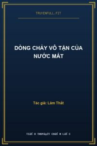 Dòng Chảy Vô Tận Của Nước Mắt