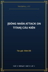 [Đồng Nhân Attack On Titan] Cầu Kiến