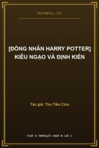 [Đồng Nhân Harry Potter] Kiêu Ngạo Và Định Kiến