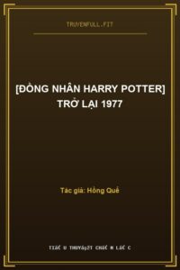 [Đồng Nhân Harry Potter] Trở Lại 1977