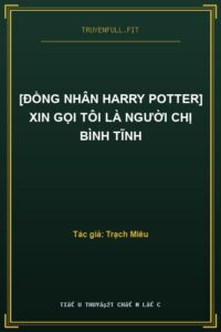 [Đồng Nhân Harry Potter] Xin Gọi Tôi Là Người Chị Bình Tĩnh