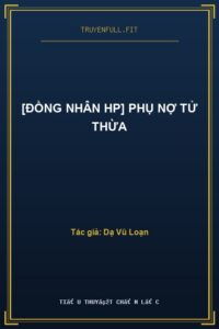[Đồng Nhân HP] Phụ Nợ Tử Thừa