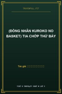 (Đồng Nhân Kuroko no Basket) Tia Chớp Thứ Bảy