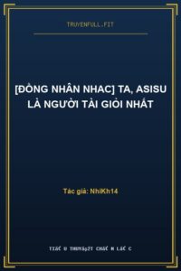 [Đồng Nhân NHAC] Ta, Asisu Là Người Tài Giỏi Nhất