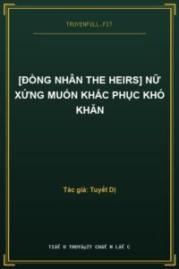 [Đồng Nhân The Heirs] Nữ Xứng Muốn Khắc Phục Khó Khăn