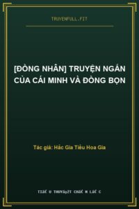 [Đồng Nhân] Truyện Ngắn Của Cái Minh Và Đồng Bọn