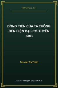 Đồng Tiền Của Ta Thông Đến Hiện Đại (Cổ Xuyên Kim)