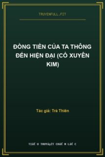 Đồng Tiền Của Ta Thông Đến Hiện Đại (Cổ Xuyên Kim)