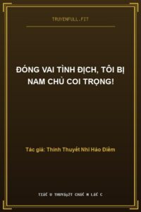 Đóng Vai Tình Địch, Tôi Bị Nam Chủ Coi Trọng!
