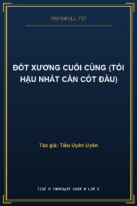 Đốt Xương Cuối Cùng (Tối Hậu Nhất Căn Cốt Đầu)