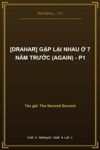 [DraHar] Gặp Lại Nhau Ở 7 Năm Trước (Again) – P1