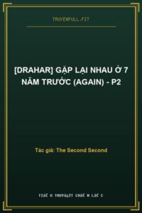 [DraHar] Gặp Lại Nhau Ở 7 Năm Trước (Again) – P2