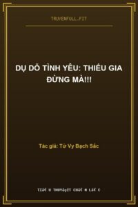 Dụ Dỗ Tình Yêu: Thiếu Gia Đừng Mà!!!